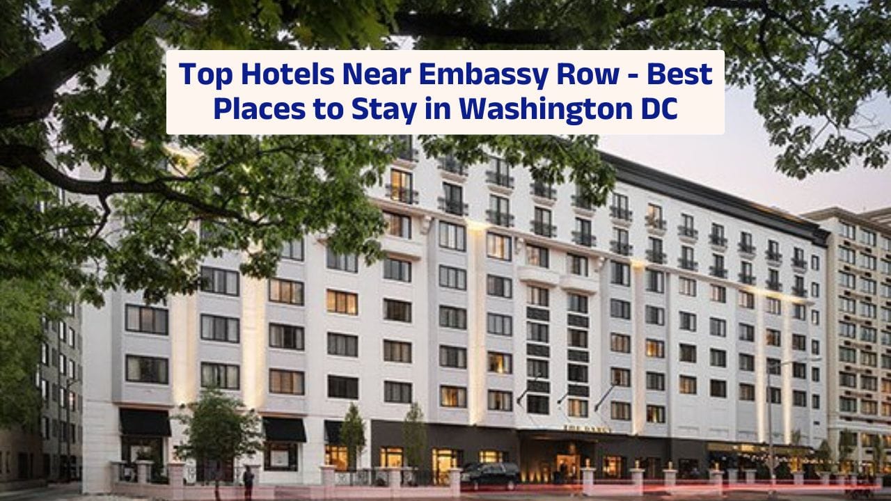 Top Hotels Near Embassy Row – Best Places to Stay in Washington DC