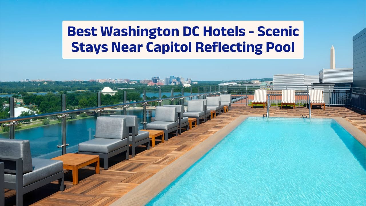 Best Washington DC Hotels – Scenic Stays Near Capitol Reflecting Pool