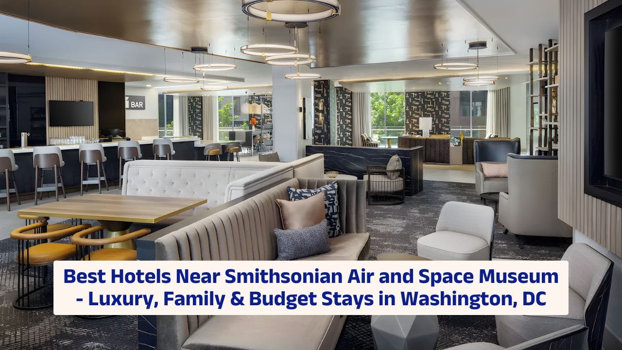 Best Hotels Near Smithsonian Air and Space Museum – Luxury, Family & Budget Stays in Washington, DC