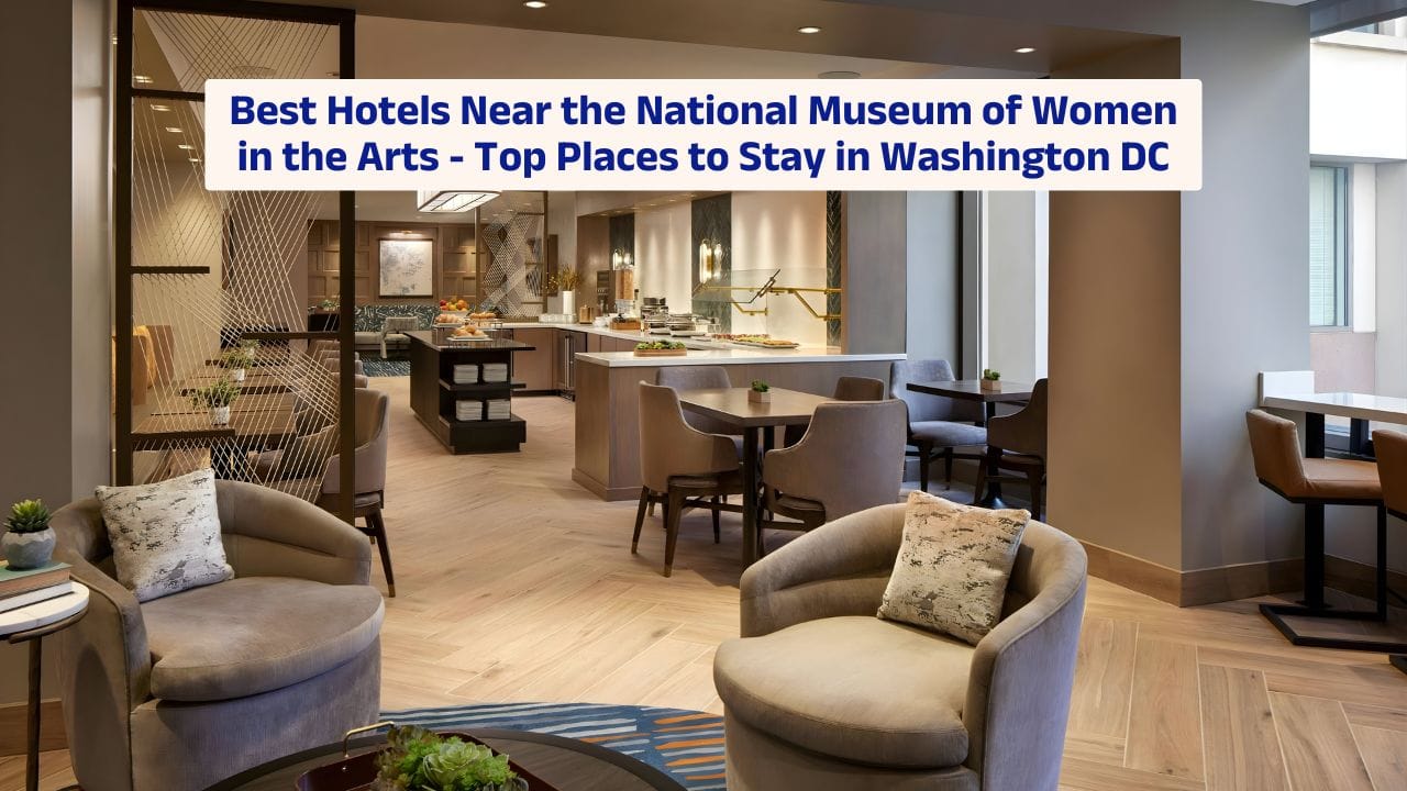 Best Hotels Near the National Museum of Women in the Arts – Top Places to Stay in Washington DC
