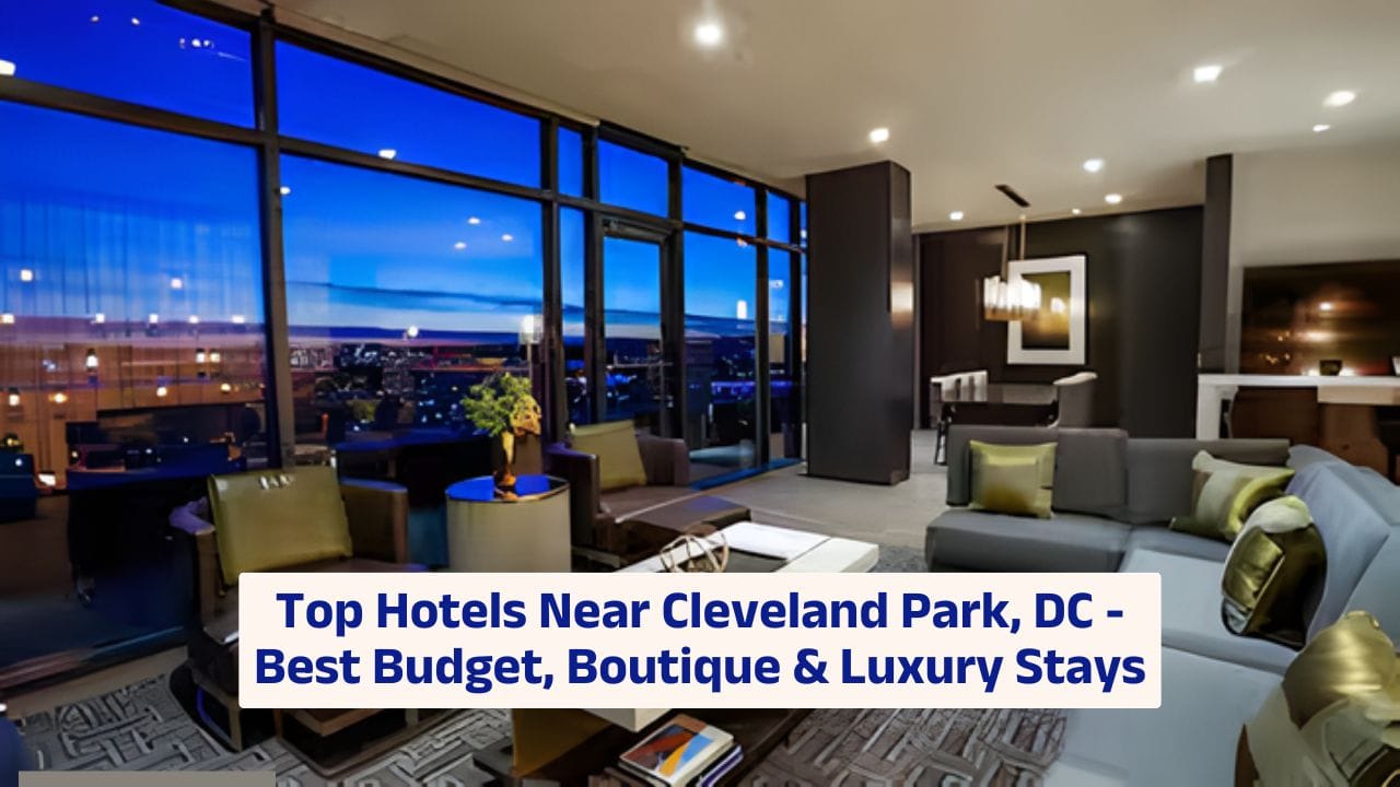 Top Hotels Near Cleveland Park, DC – Best Budget, Boutique & Luxury Stays