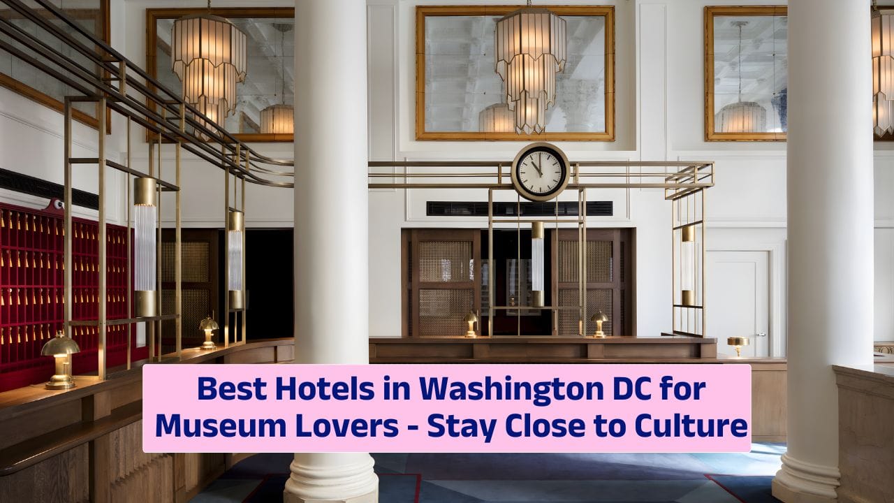 Best Hotels in Washington DC for Museum Lovers – Stay Close to Culture