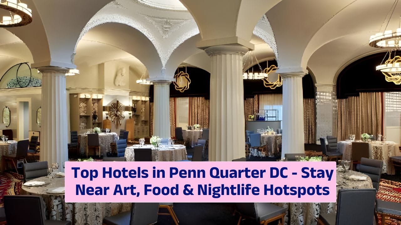 Top Hotels in Penn Quarter DC – Stay Near Art, Food & Nightlife Hotspots