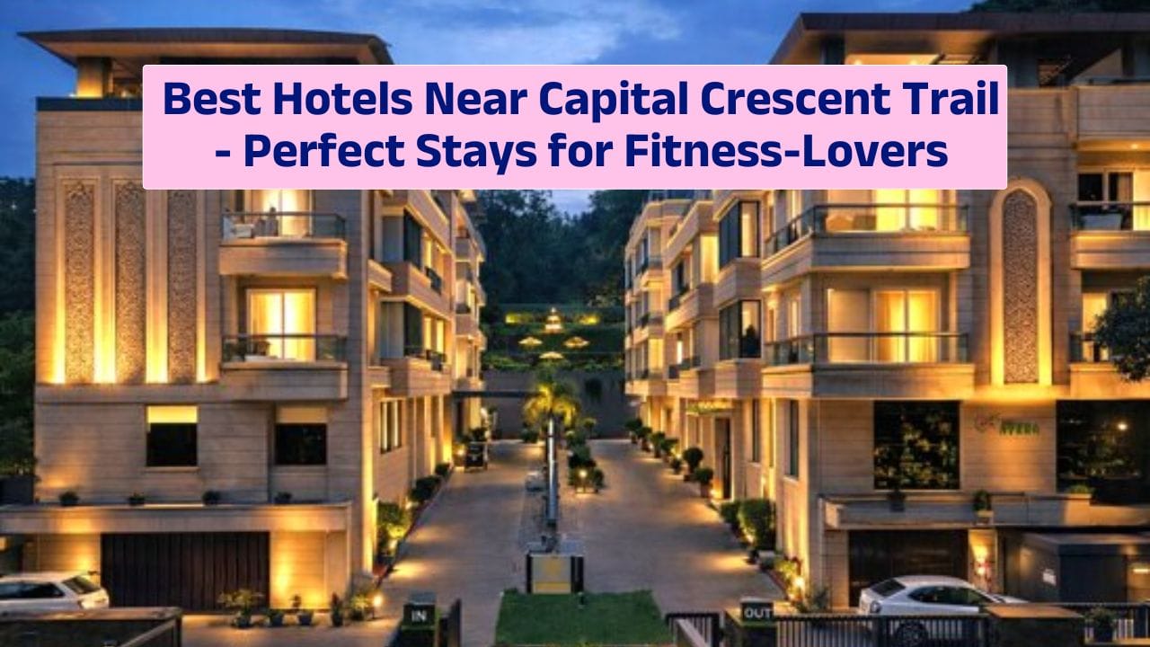 Best Hotels Near Capital Crescent Trail – Perfect Stays for Fitness-Lovers