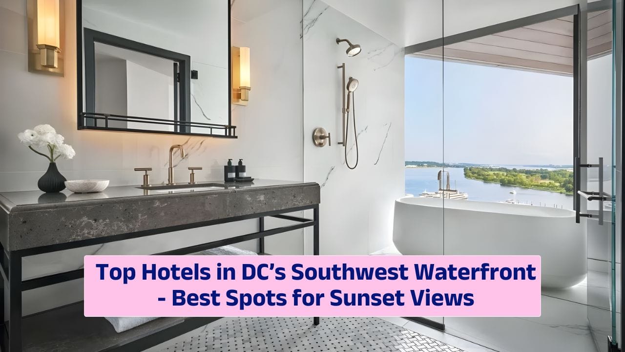 Top Hotels in DC’s Southwest Waterfront – Best Spots for Sunset Views