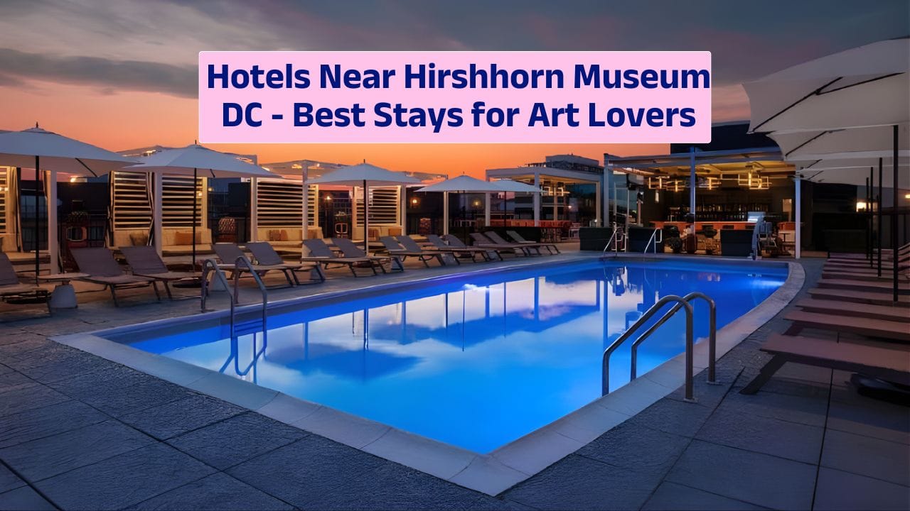 Hotels Near Hirshhorn Museum DC – Best Stays for Art Lovers