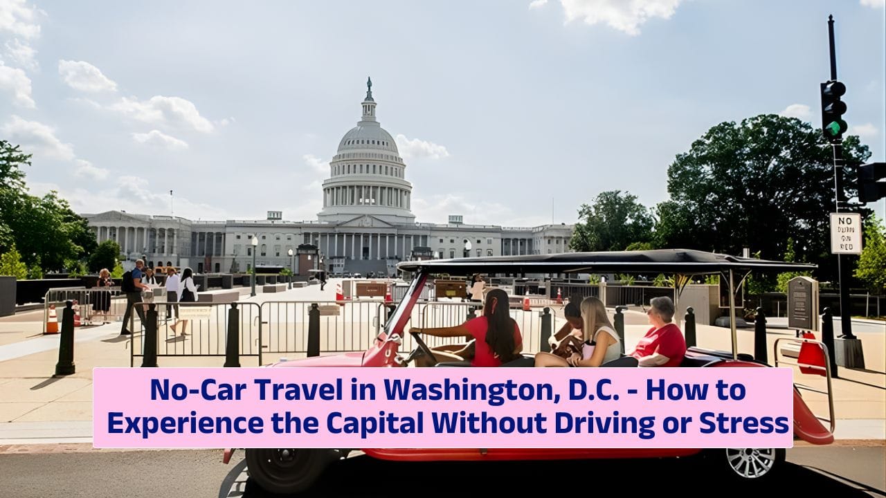 No-Car Travel in Washington, D.C. – How to Experience the Capital Without Driving or Stress
