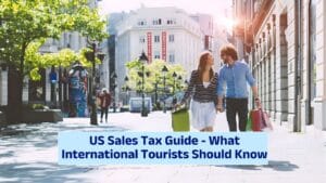 US Sales Tax Guide – What International Tourists Should Know