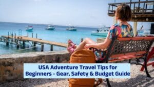 USA Adventure Travel Tips for Beginners – Gear, Safety & Budget Guide