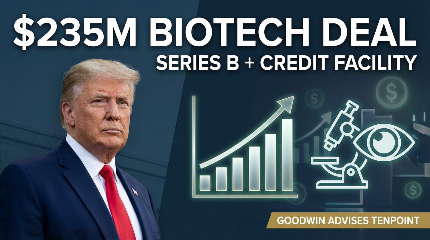 Goodwin Advises Tenpoint Therapeutics on $235 Million Series B Financing and Credit Facility