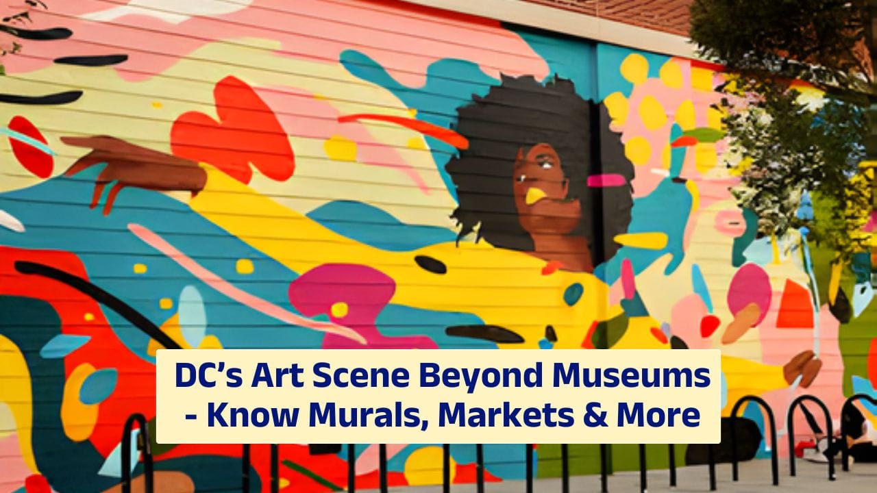 DC’s Art Scene Beyond Museums – Know Murals, Markets & More