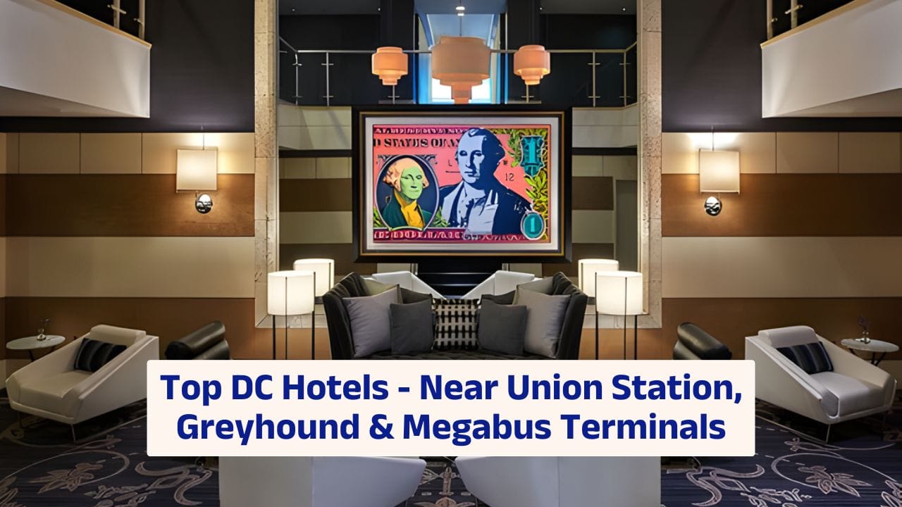 Top DC Hotels – Near Union Station, Greyhound & Megabus Terminals