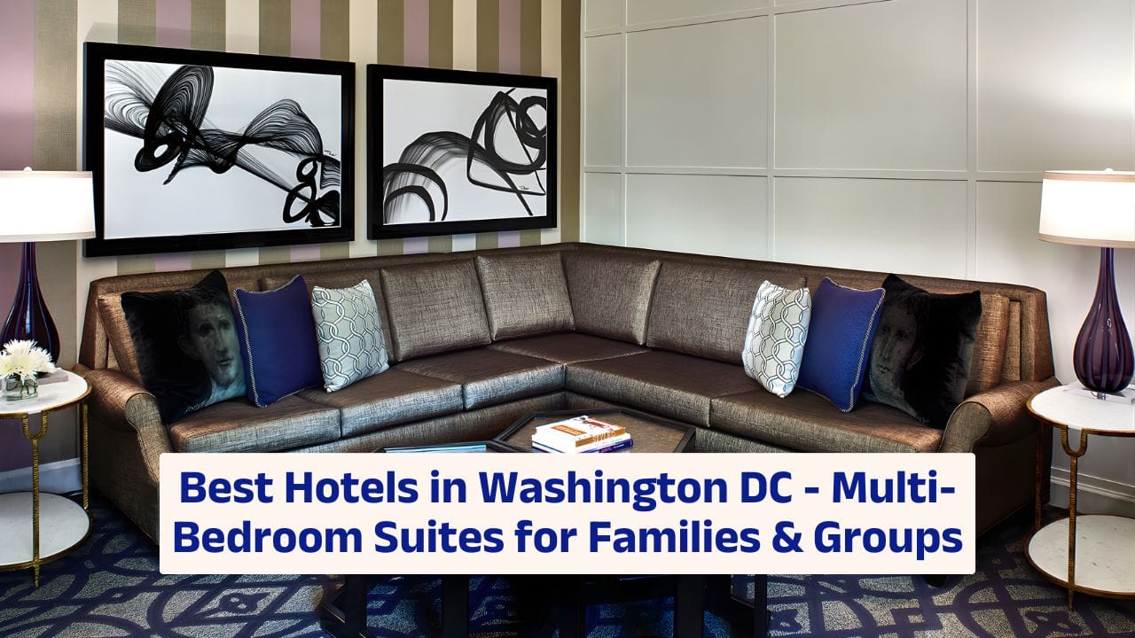 Best Hotels in Washington DC – Multi-Bedroom Suites for Families & Groups