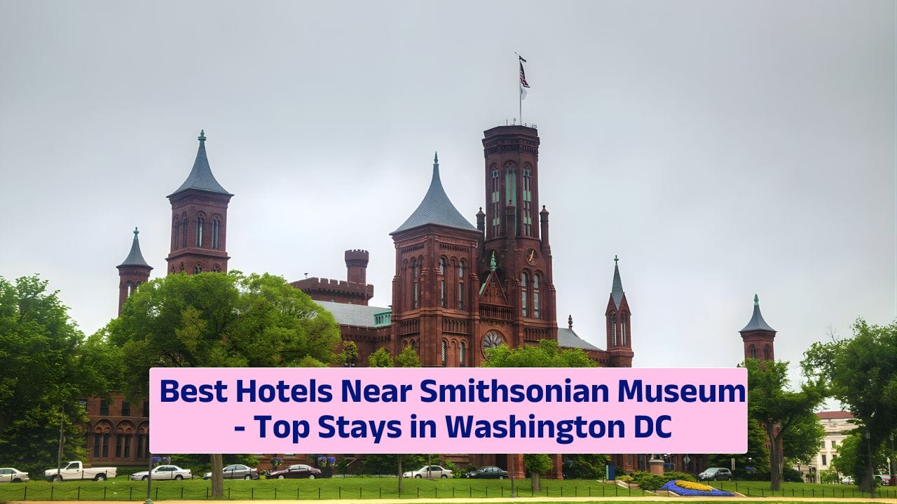 Best Hotels Near Smithsonian Museum – Top Stays in Washington DC