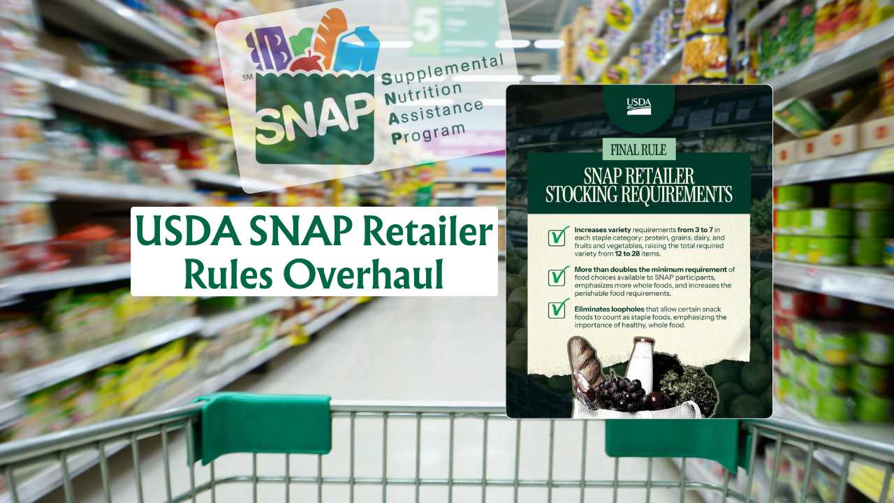 USDA SNAP Retailer Rules Tighten Food Stock Requirements, Impact on Stores and Shoppers