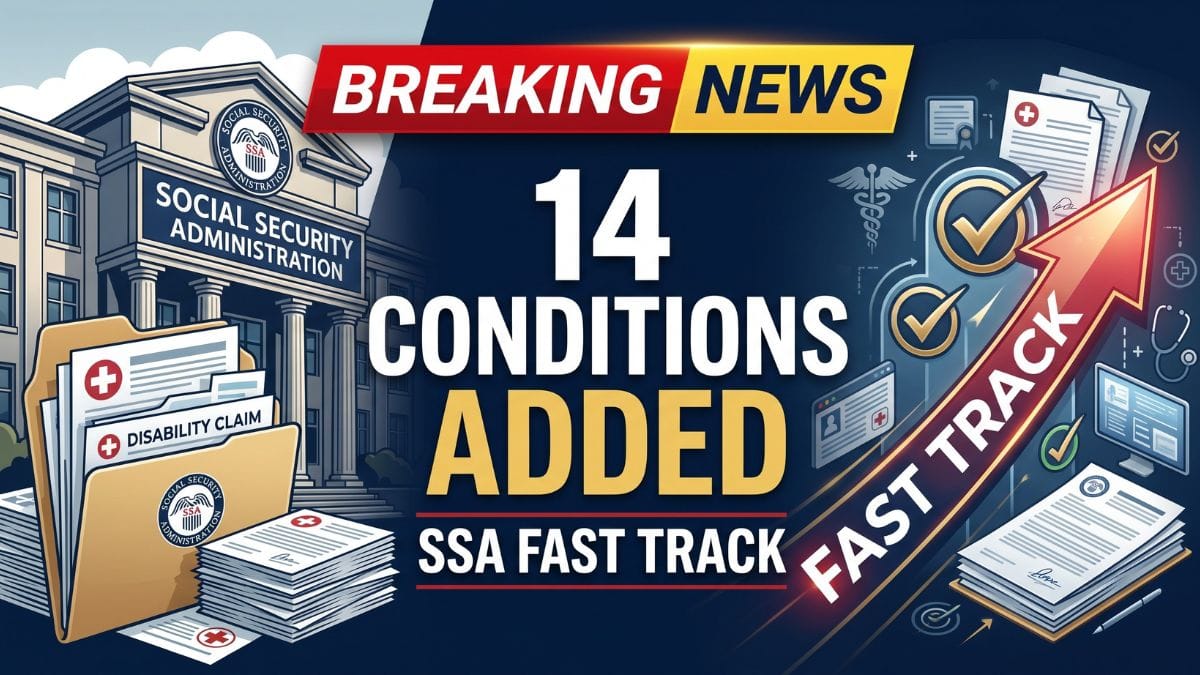 SSA Adds 14 Conditions to Fast Track Disability List – What Applicants Should Know